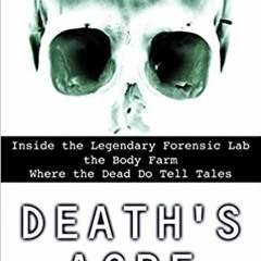 eBooks ✔️ Download Death's Acre: Inside the Legendary Forensic Lab the Body Farm Where the Dead Do T
