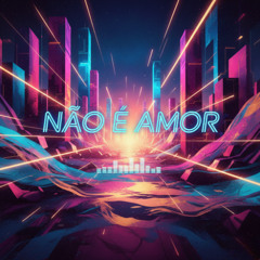 Não é Amor (Eletrônica)