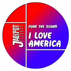 Funk The Sound - I Love America (Original Mix)[PREVIEW]