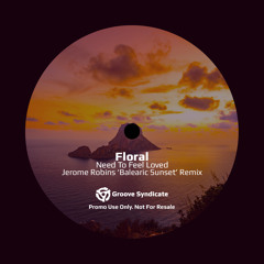 Floral - Need To Feel Loved (Jerome Robins 'Balearic Sunset' Remix)