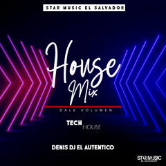 House Mix Prod.Denis Dj El Autentico & Star Music El Salvador 2020