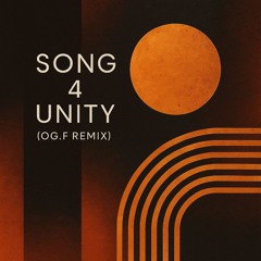 Song 4 Unity (OG.F remix)