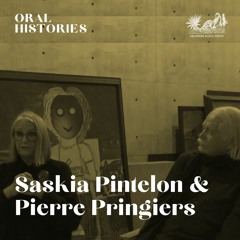 Oral Histories: Saskia Pintelon & Pierre Pringiers