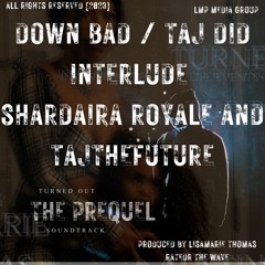 DOWN BAD AND TAJ DID INTERLUDE FEATURING DEE DEE WHITEHEAD