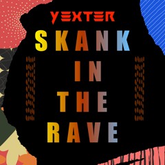 YEXTER - SKANK IN THE RAVE  (FREE DOWNLOAD)