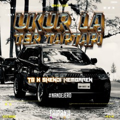 3PJ - UKUR LA TERTAP TAPI #NANDEJERO ( TG X SKENDI KEMBAREN ) #EXPReSS