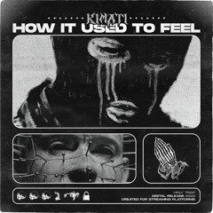 Kimati - How It Used To Feel