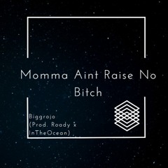 Biggrojo - Momma Ain't Raise No Bitch Prod.Roady x InTheOcean