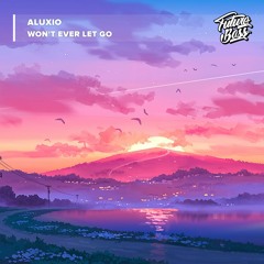 Aluxio - Won't Ever Let Go [Future Bass Release]