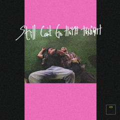 Still can’t go home tonight