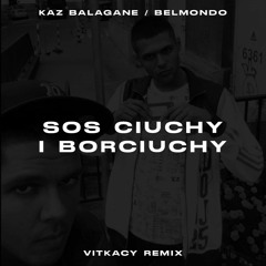 Kaz Bałagane X Belmondo - Sos, Ciuchy i Borciuchy (Vitkacy Remix)