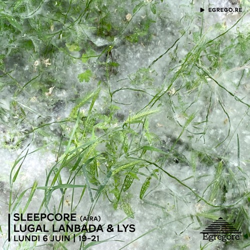 Sleepcore (Aïra) - Lugal Lanbada & Lys (Juin 2022)