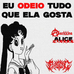 eu odeio tudo q ela gosta (prod aliceulcera)