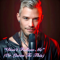 Don't Follow Me (Or Listen to This)