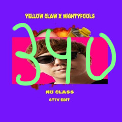 YELLOW CLAW X MIGHTYFOOLS - NO CLASS (ST7V EDIT) (320 Edit) (340 edit)
