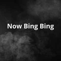 Now Bing Bing