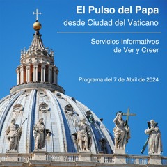 Bloque 2 El Pulso del Papa 07/04/2024