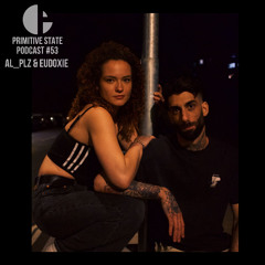Primitive State Podcast #53 with Al_Plz & Eudoxie (B2B)