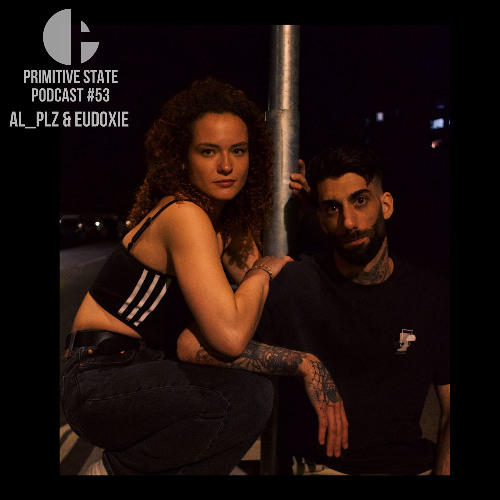 Primitive State Podcast #53 with Al_Plz & Eudoxie (B2B)