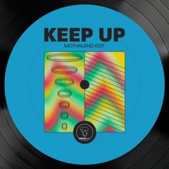 Keep Up (Mothaland Edit)