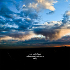 Rise Up In Love (Moby's Ecstatic Piano Mix)