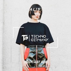 ALIS. - Techno Germany Podcast 039
