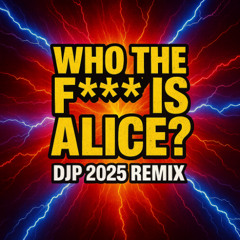 Who The F*** Is Alice - DJP 2025 Remix