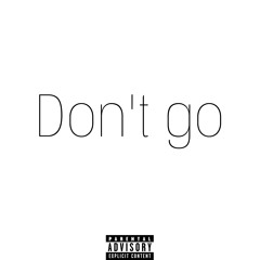 Don't go
