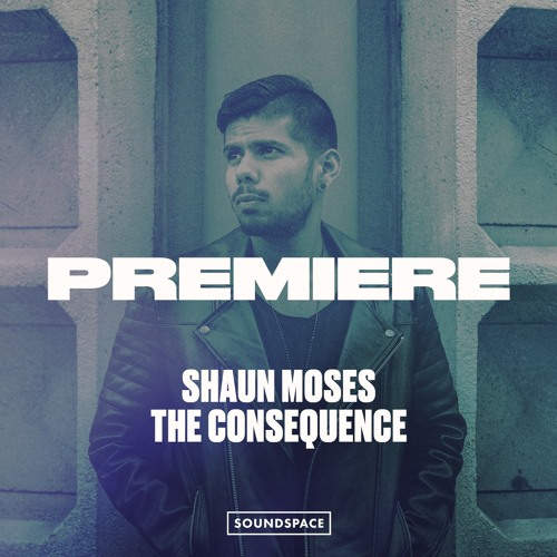 Premiere: Shaun Moses - The Consequence [Tronic]