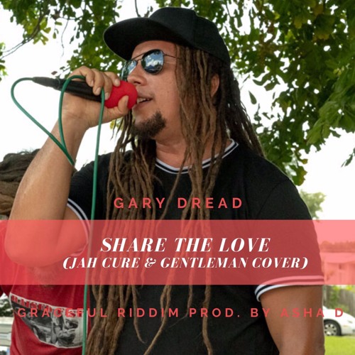 Stream SHARE THE LOVE (JAH CURE & GENTLEMAN COVER) by Gary Dread