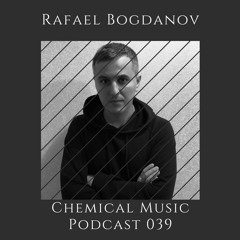 Сhemical Music Podcast 039 - Rafael Bogdanov