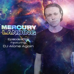 Mercury Landing Episode #026 Feat. DJ Alone Again