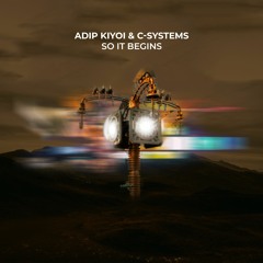 Adip Kiyoi & C - Systems - So It Begins