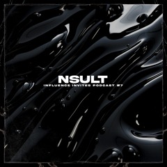 INFLUENCE INVITES PODCAST 007 - NSULT