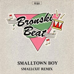 Bronski Beat - Smalltown Boy (Smallcut Remix)