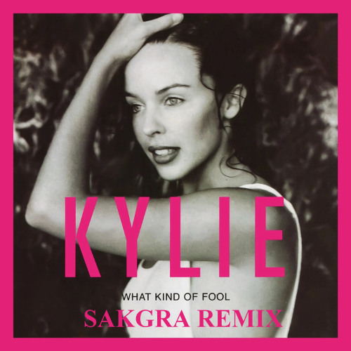 Kylie Minogue - What Kind Of Fool (Sakgra Remix)