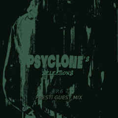 PSYCLONE'S SELECTIONS EP.006 [Presti Guest Mix]