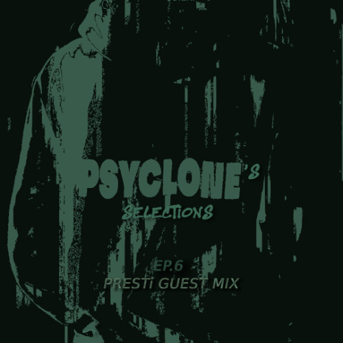 PSYCLONE'S SELECTIONS EP.006 [Presti Guest Mix]