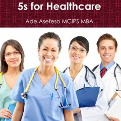 View PDF 💓 5s for Healthcare by  Ade Asefeso MCIPS MBA,Mark La Roi,Ade Asefeso MCIPS