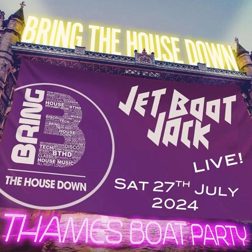 Jet Boot Jack LIVE! @ Bring The House Down (Boat Party) 27th July 2024