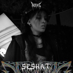 NOIXE|SERIE#06 [SESHAT]