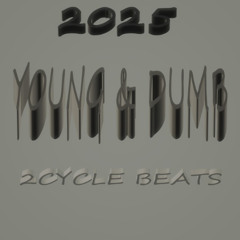 YOUNG & DUMB (2CYCLE BEATS NEW 2025)