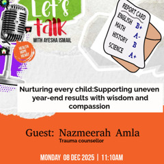 08-12-25 Let's Talk - Nuturing Every Child: Supporting Uneven Year-End Results With Wisdom And Compassion
