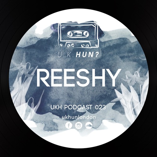 UKH Podcast 023 - Reeshy