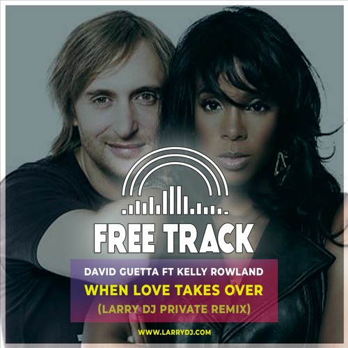 Stream David Guetta ft Kelly Rowland - When Love Takes Over (Larry DJ  Private Remix) [FREE DOWNLOAD] by LARRY DJ | Listen online for free on  SoundCloud