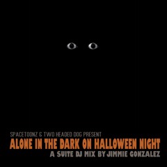 ALONE IN THE DARK ON HALLOWEEN NIGHT  (A Suite Mix by Jimmie Gonzalez)