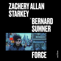 ZACHERY ALLAN STARKEY ft. BERNARD SUMNER (New Order) - FORCE