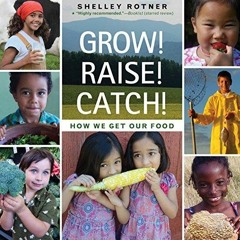 PDF/READ Grow! Raise! Catch!: How We Get Our Food