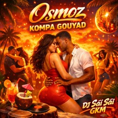 Osmoz Kompa Gouyad Mix DJ Saï Saï GKM Janvier Février 2026 (Playlist en description)
