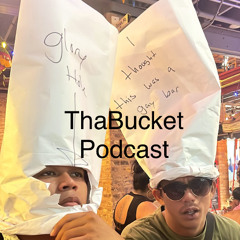 Tha Bucket Ep 6 "Listen, Look & Learn <3